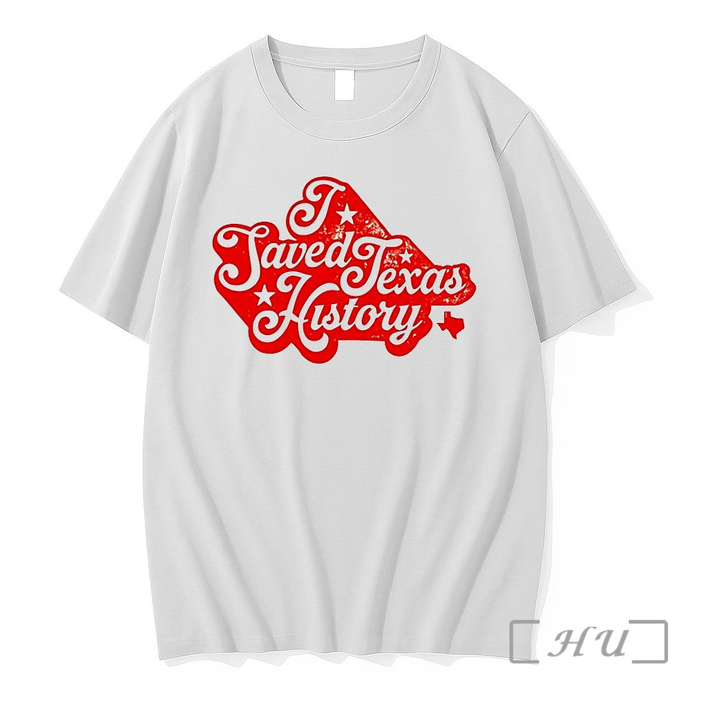 I Saved Texas History Tshirts Sweater Hoodie Jpg