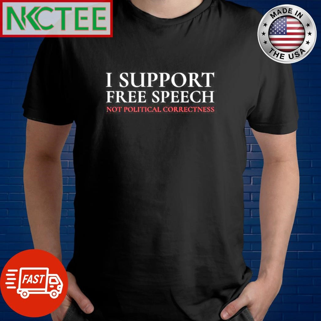 I support free speech not political correcting shirt