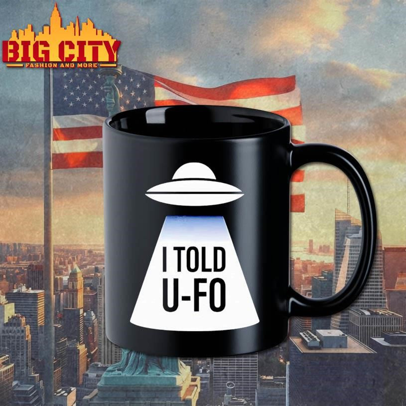 I told U-FO shirt