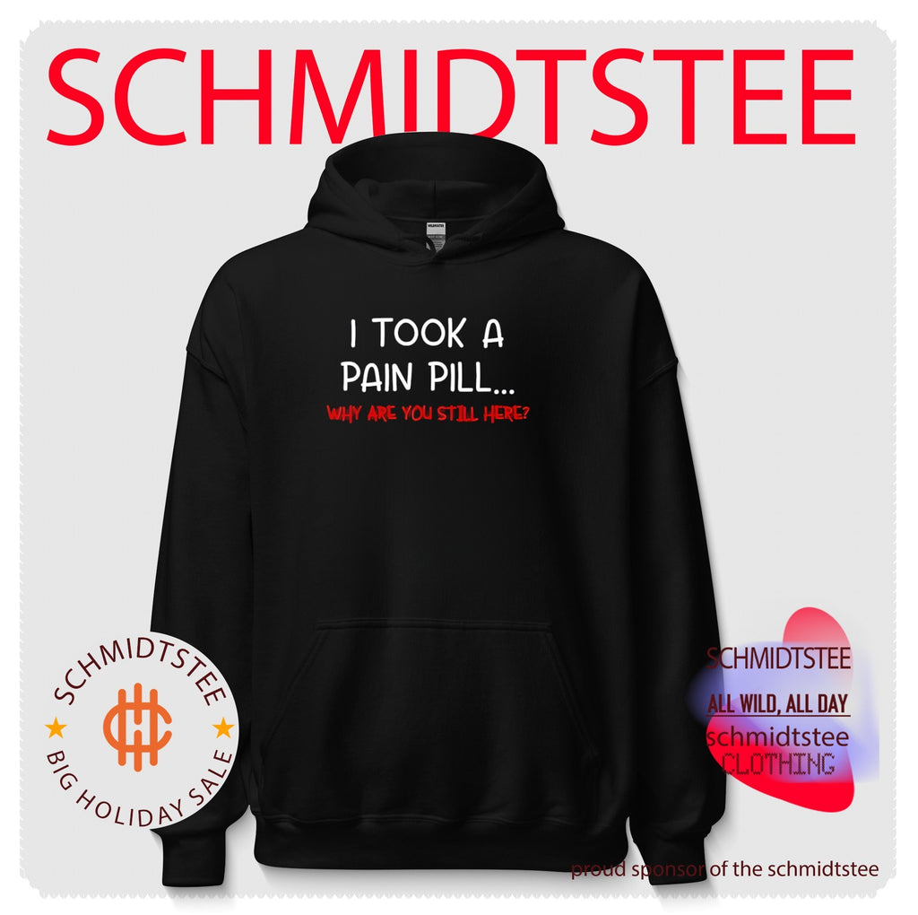 I took a pain pill why are you still here shirt