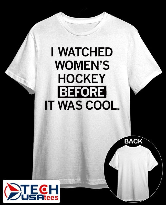 I watched women’s hockey before it was cool shirt