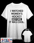 I watched women’s hockey before it was cool shirt