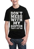 Donâ€™t Mess With My Sister Thatâ€™s My Job Black T-Shirt Hoodie, Sweatshirt | PureTeeCo.com