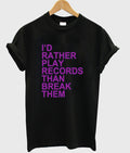 Id Rather Play Records Than Break Them T-shirt Hoodie, Sweatshirt | PureTeeCo.com