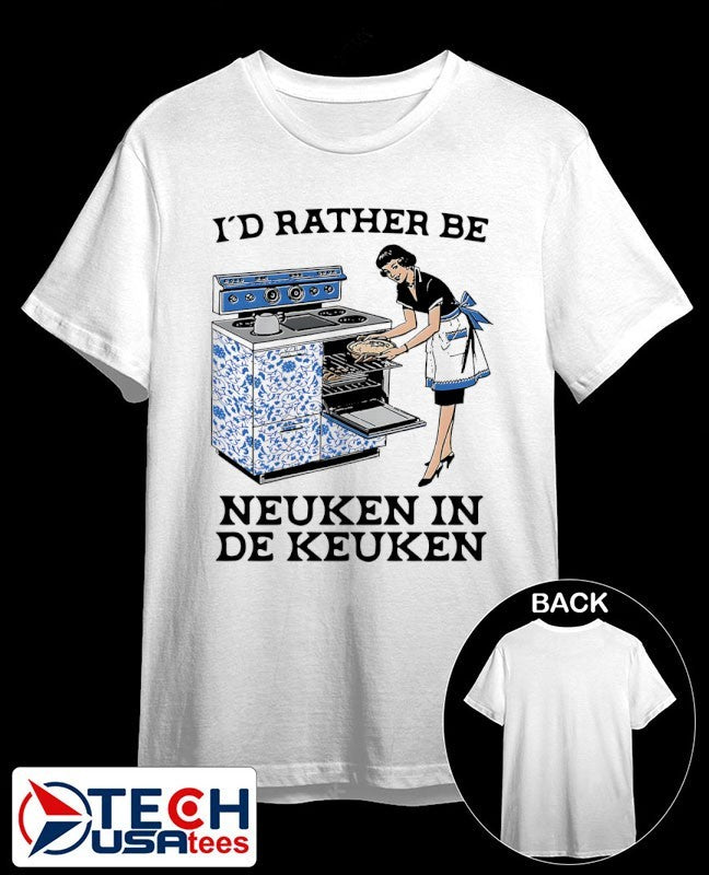 I’d rather be Neuken in De Keuken shirt