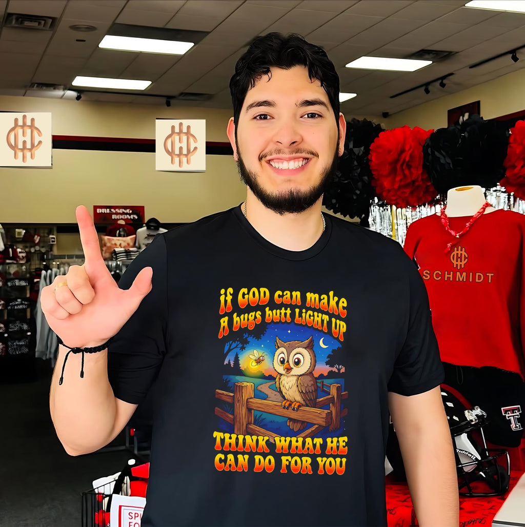 If God can make a bugs butt light up think what he can do for you cartoon owl shirt