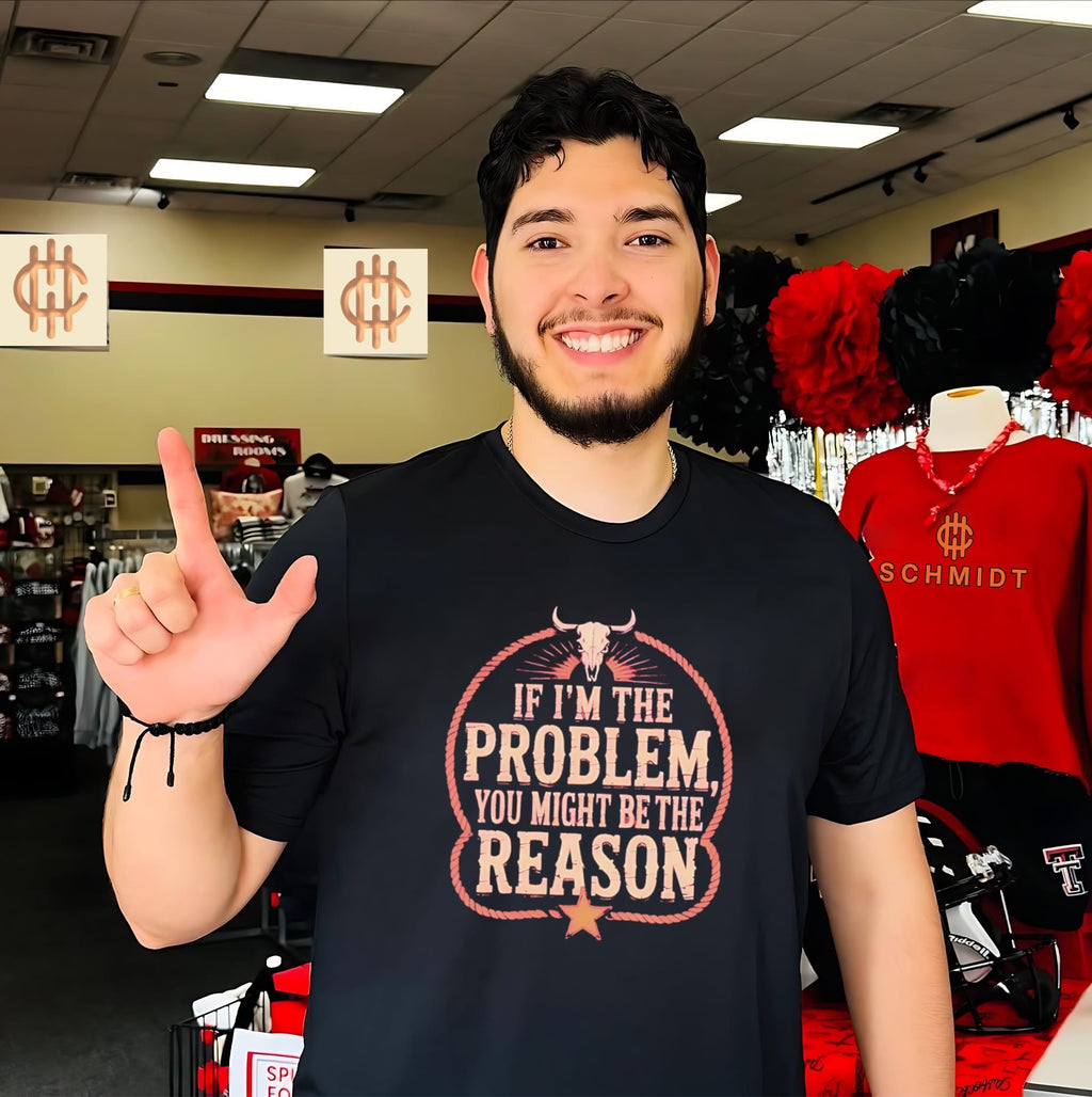If I’m the problem you might be then reason shirt