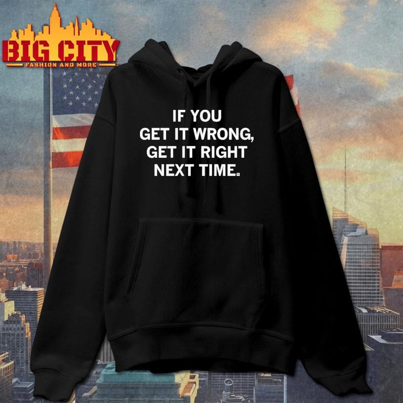 If You Get It Wrong Get It Right Next Time Shirt