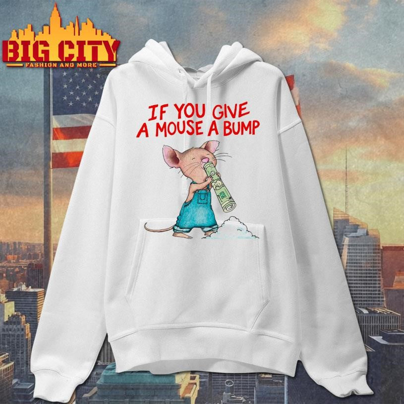 If You Give A Mouse A Bump Shirt