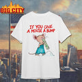 If You Give A Mouse A Bump Shirt