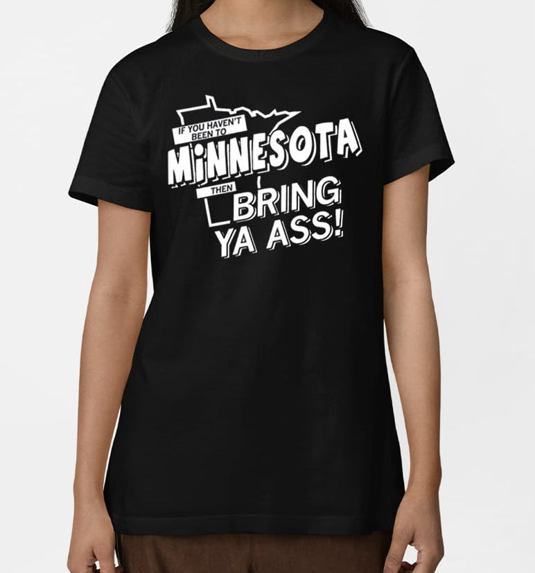 If You Haven’t Been To Minnesota Then Bring Ya Ass T Shirt Hoodie, Sweatshirt | PureTeeCo.com