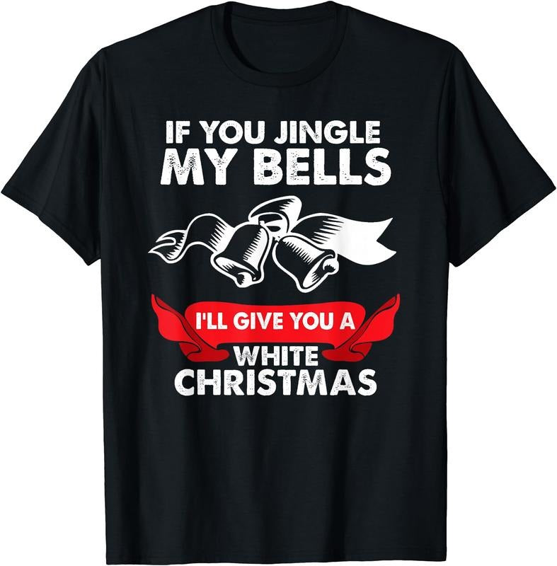 If You Jingle my Bells Funny Adult X-Mas T-Shirt | Heavy Cotton, Size S-3XL, FAST SHIPPING Hoodie, Sweatshirt | PureTeeCo.com