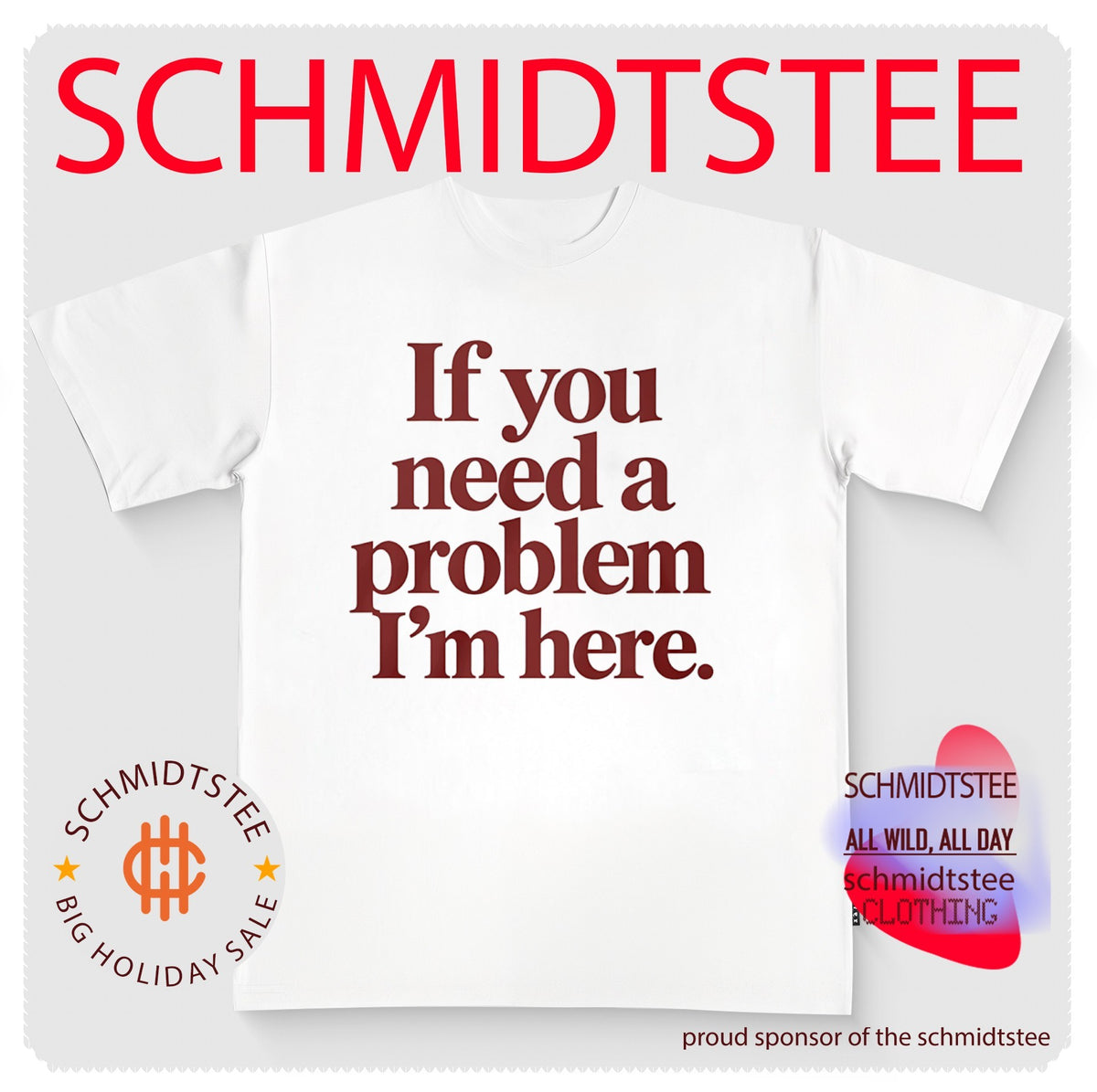 If You Need a Problem I’m Here shirt