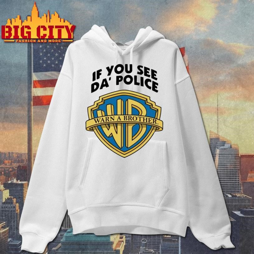If You See Da Police Warn A Brother Shirt
