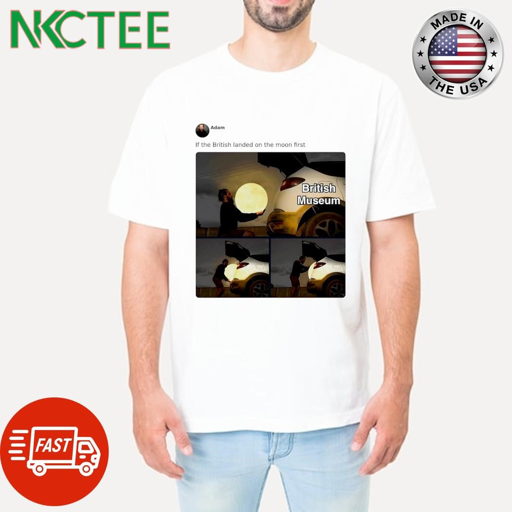 If the British landed on the moon first shirt