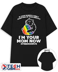 If your parents aren’t accepting of your identity I’m your mom now LGBT shirt