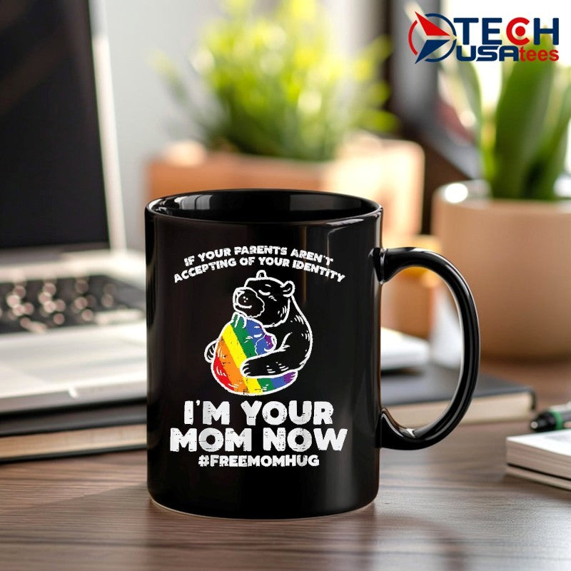 If your parents aren’t accepting of your identity I’m your mom now LGBT shirt