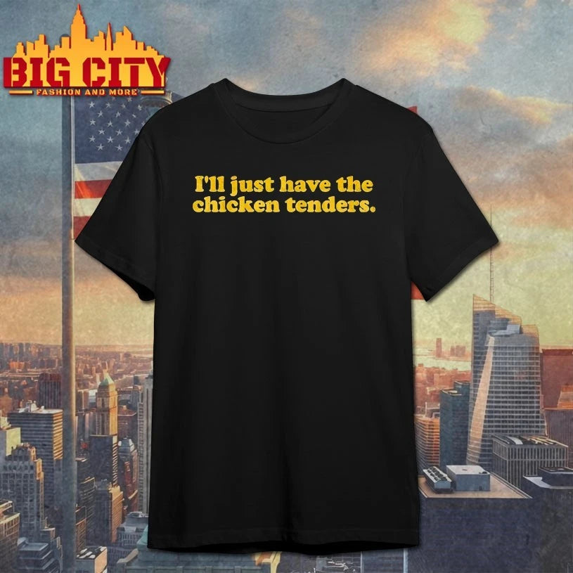 I’ll Just Have The Chicken Tenders text shirt