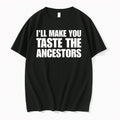 Ill Make You Taste The Ancestors Tshirts Sweater Hoodie Jpg