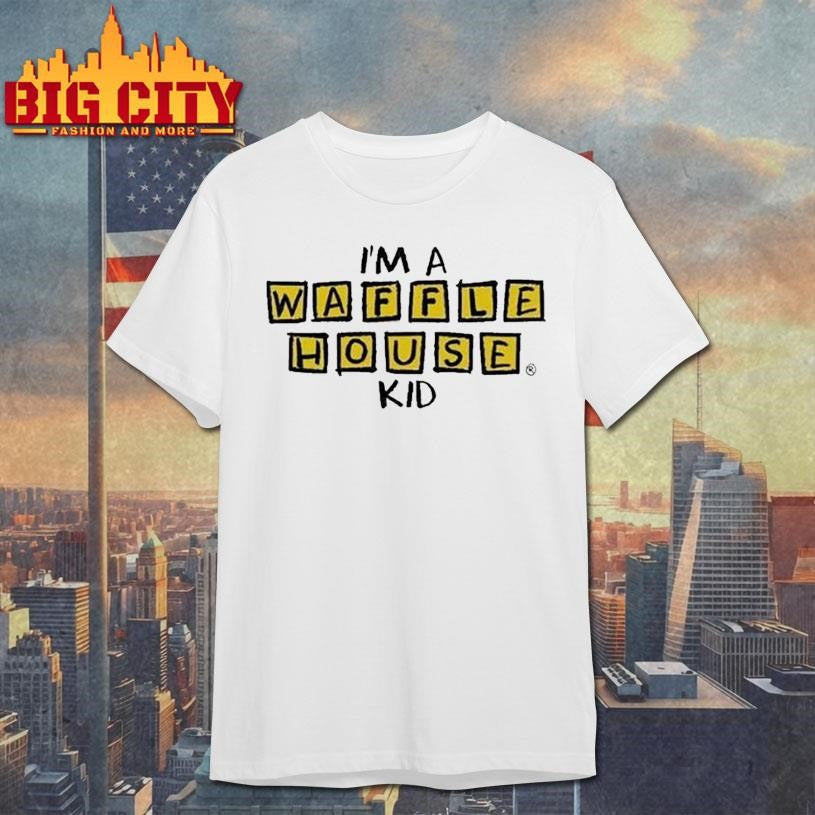 I’m A Waffle House Kid Shirt