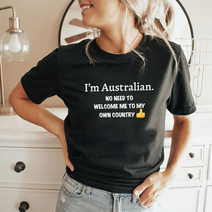 I’m Australian No Need To Welcome Me To My Own Country Shirt