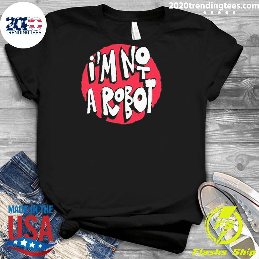 I’m Not A Robot Shirt