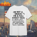 I’m Not A Snack I’m A Full Street Taco Messy Spicy Slightly Unstable And Somehow Shirt
