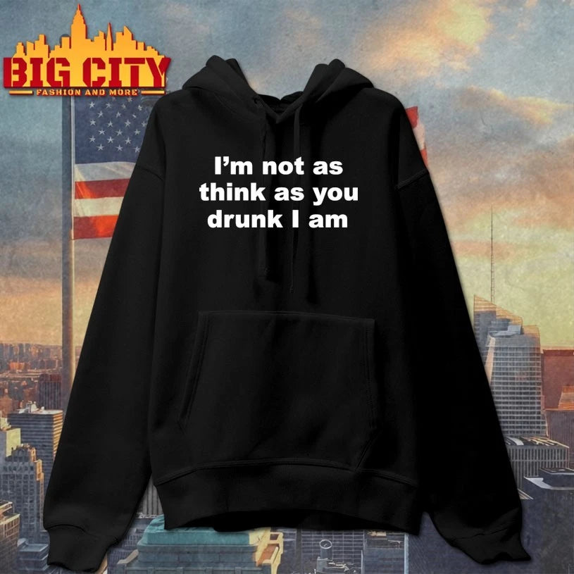 I’m Not As Think As You Drunk I Am shirt
