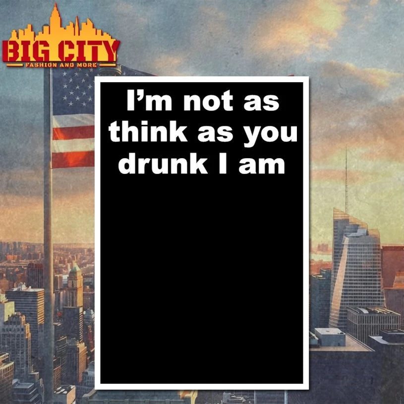 I’m Not As Think As You Drunk I Am shirt