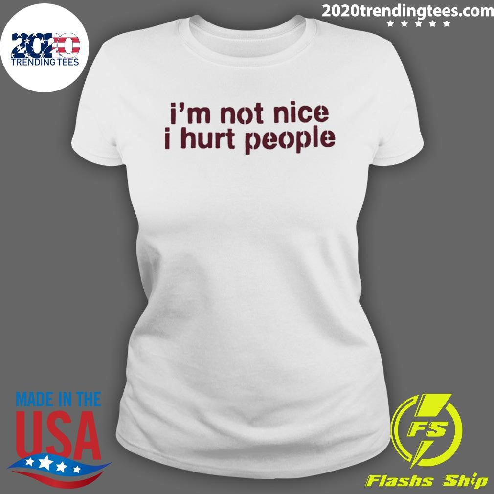 I’m Not Nice I Hurt People Shirt