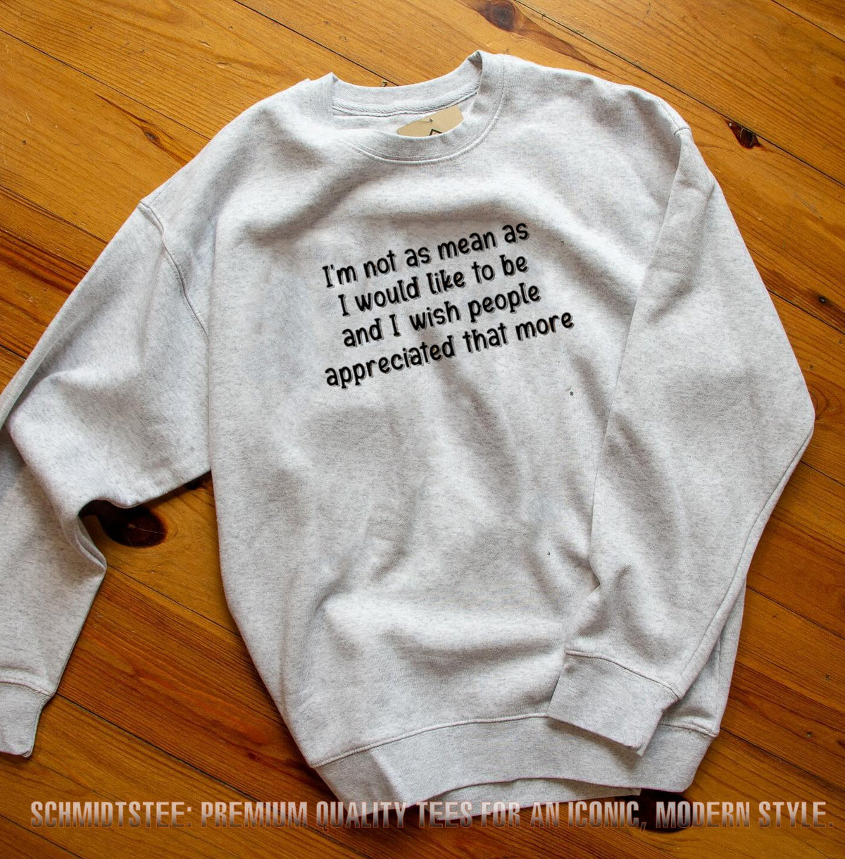 I’m Not as Mean as I Would Like to Be and I Wish People Appreciated That More shirt