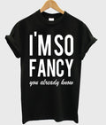Im So Fancy You Already Know T-shirt Hoodie, Sweatshirt | PureTeeCo.com