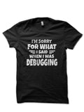 Im Sorry I Said When Debugging Black T-Shirt Hoodie, Sweatshirt | PureTeeCo.com