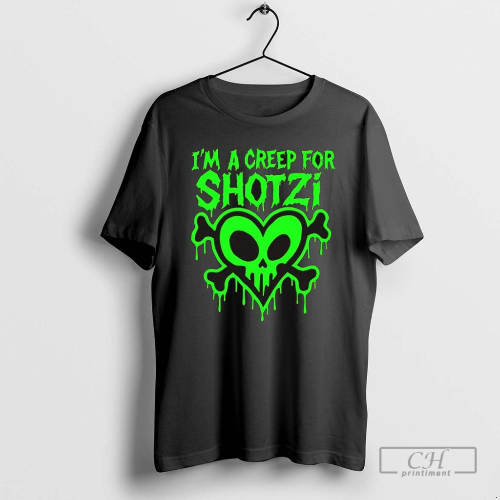 Im A Creep For Shotzi T Shirts