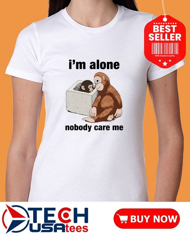 I’m alone nobody care me baby monkey Punch shirt