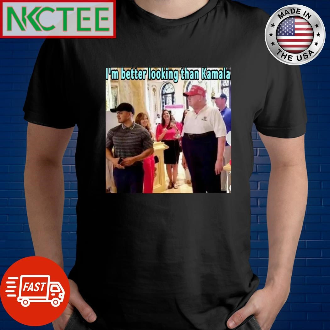 I’m better looking than Kamala Donald Trump shirt