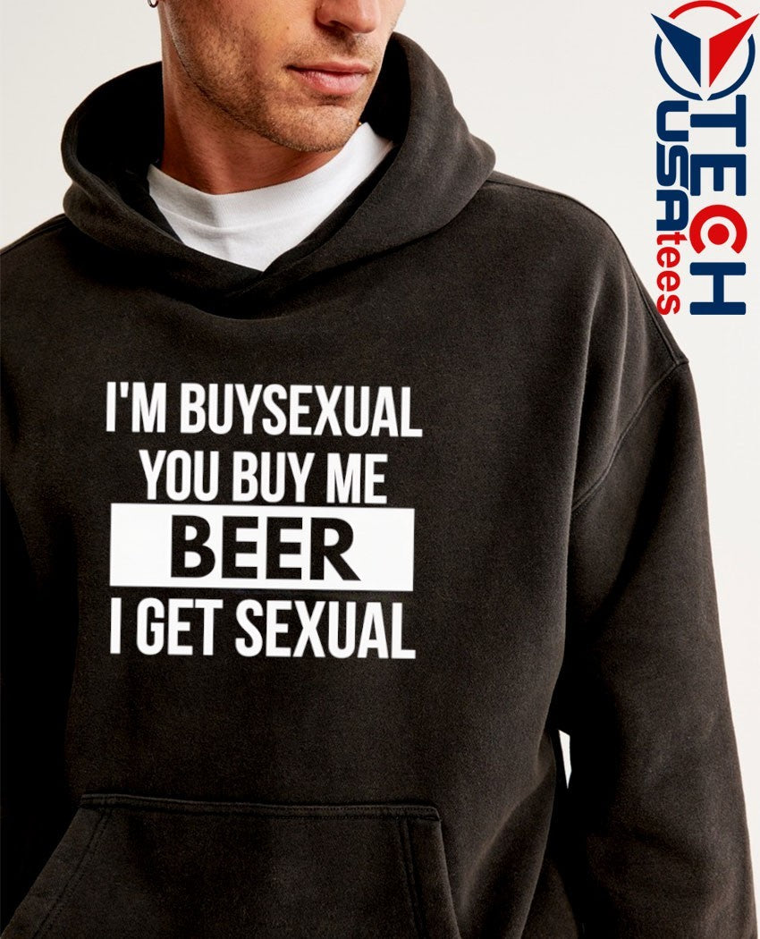 I’m buysexual you buy me beer I get sexual shirt
