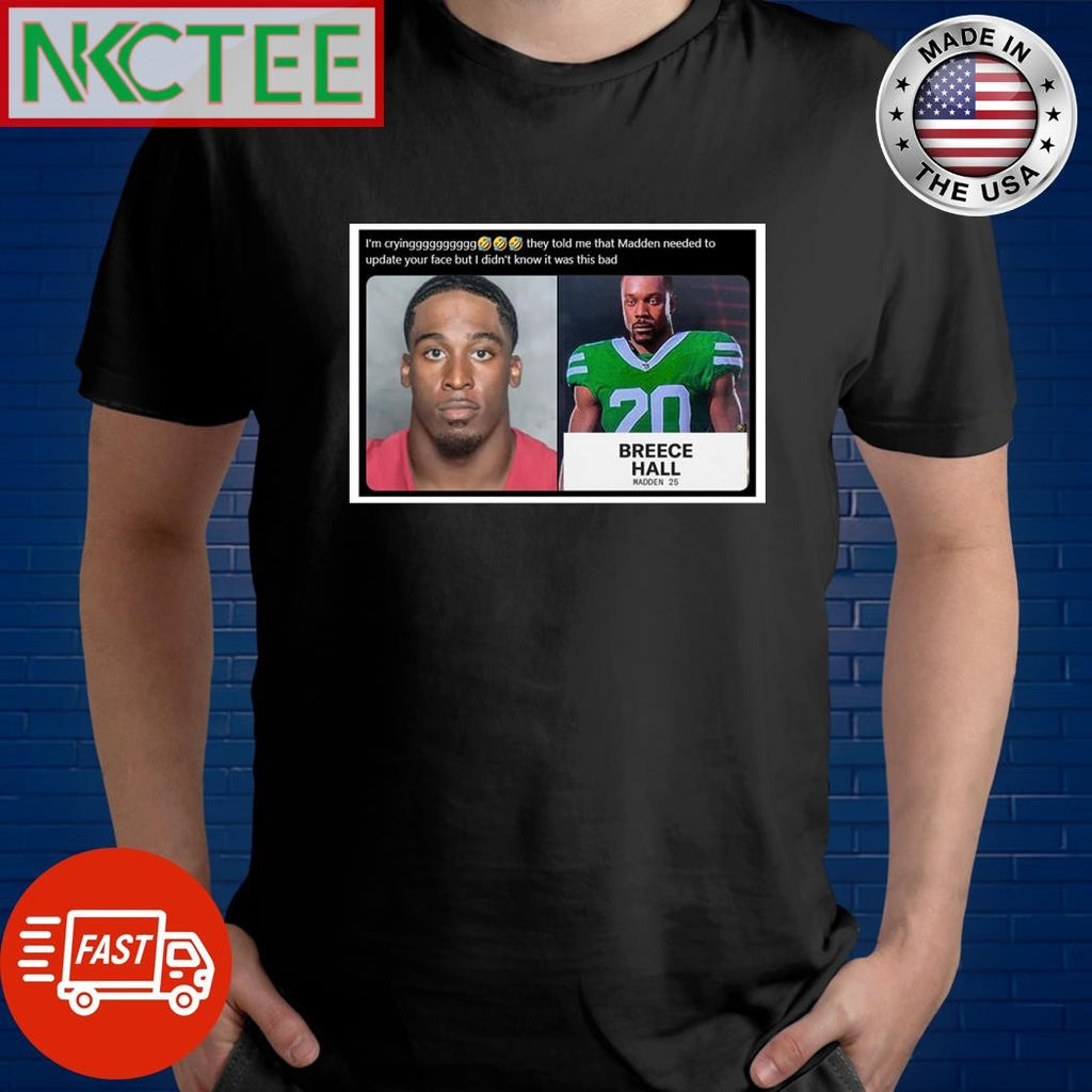 I’m crying they told me that Madden needed to update your face but I didn’t know it was this bad Breece Hall shirt