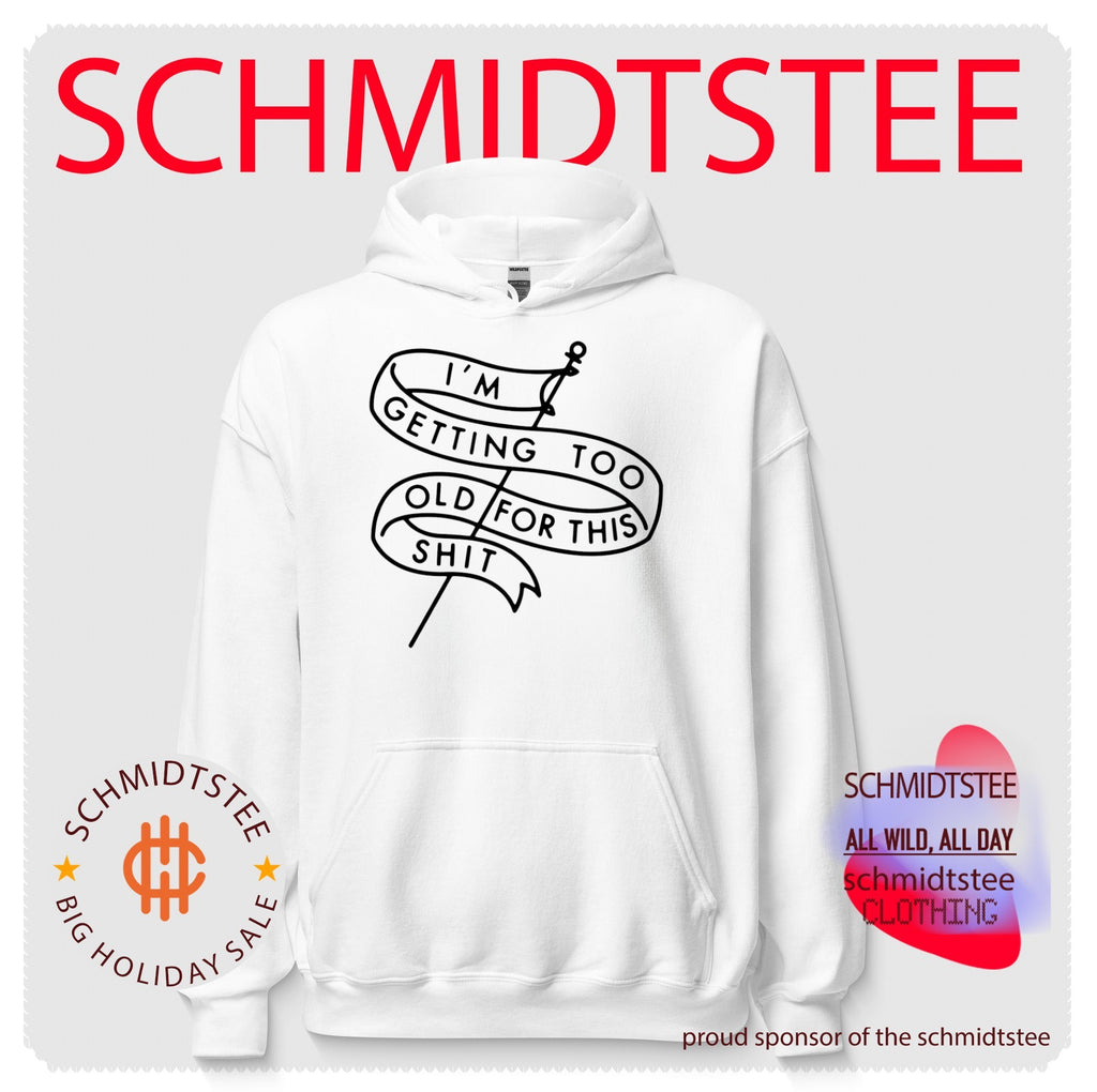 I’m getting too old for this shit shirt