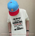 I’m on my second guardian angel my first one quit and is now in therapy shirt
