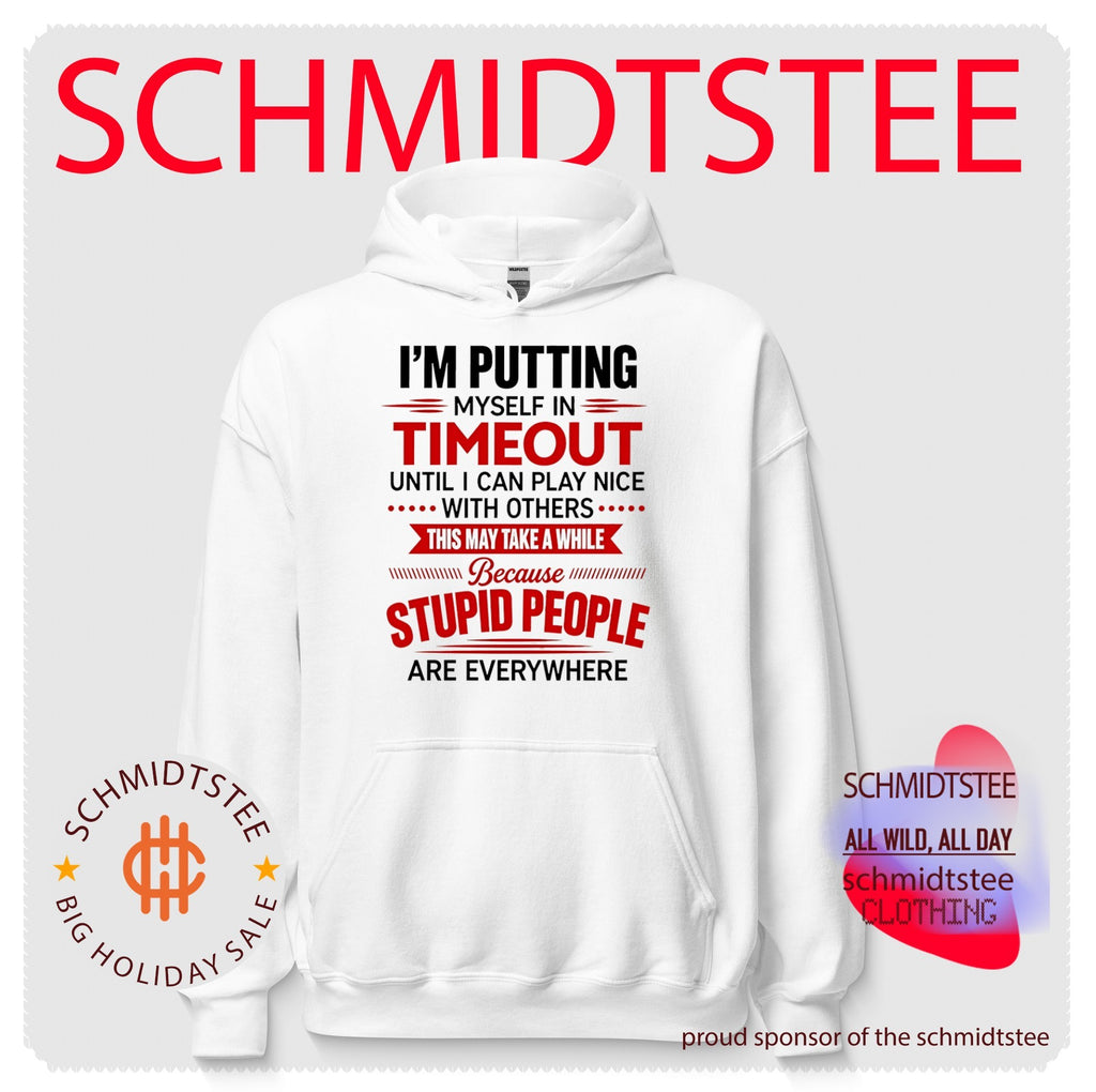 I’m putting myself in timeout until I can play nice with others this may take a while because stupid people are everywhere shirt