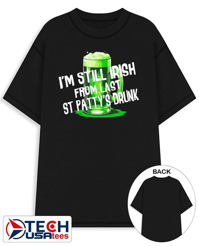 I’m still Irish from last St Patty’s Drunk shirt