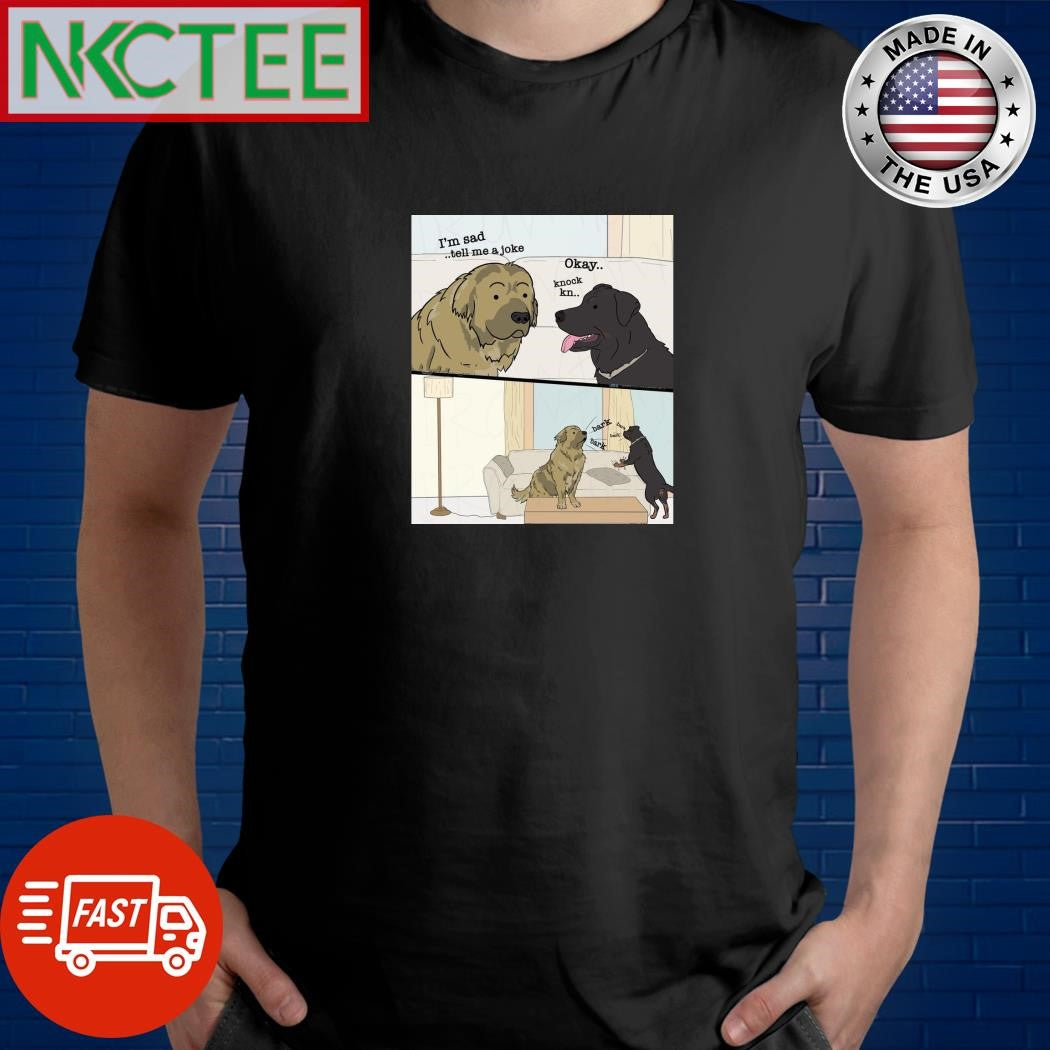 I’m tell me a joke okay knock bark bark dog shirt