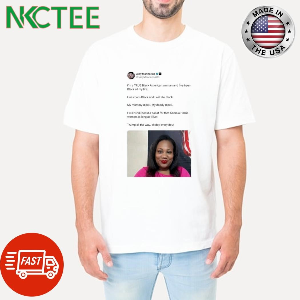 I’m true black American woman and I’ve been Black all my life Donald Trump shirt