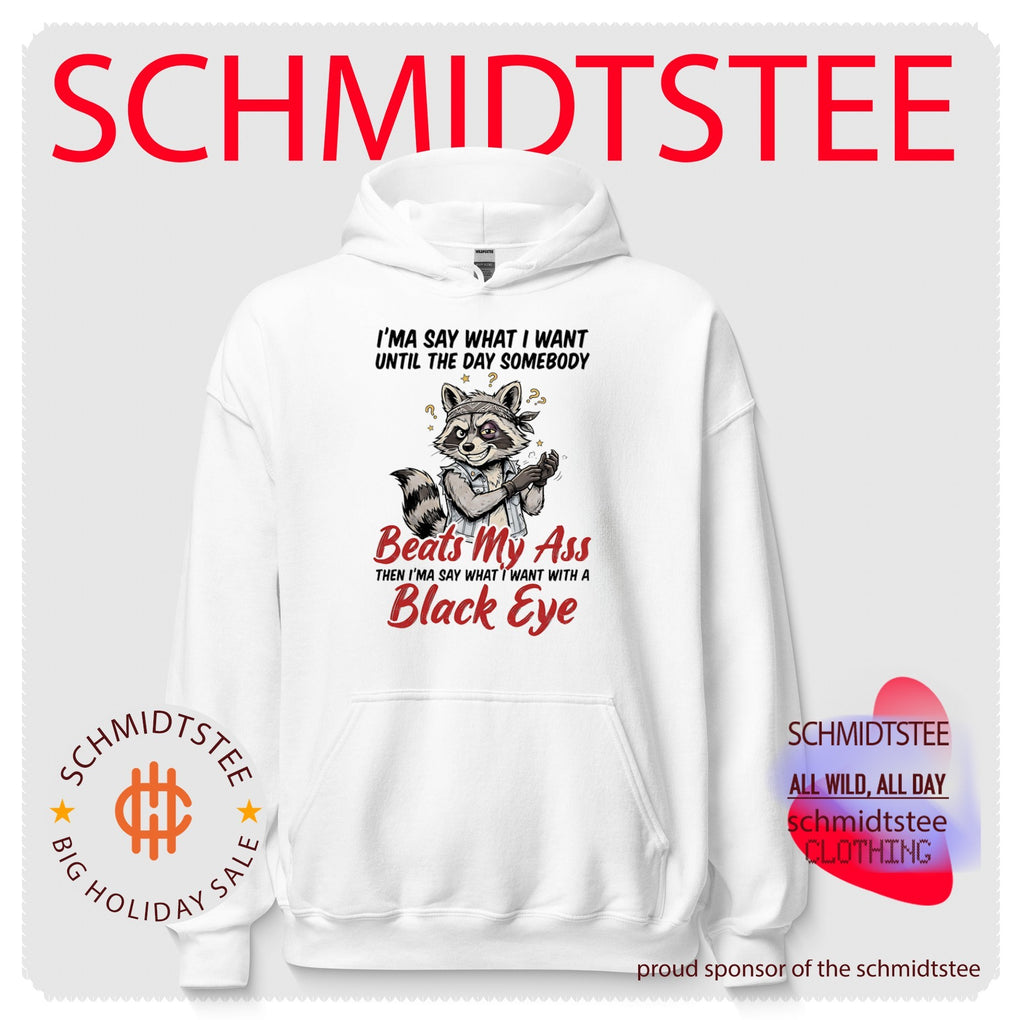 I’ma Say What I Want Until the Day Somebody Beats My Ass Raccoon shirt