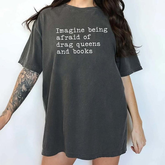 Imagine Being Afraid of Drag Queens and Books Comfort Colors Shirt, LGBTQ Pride T-shirt, Drag Culture Supporters Graphic Tee, Book Lovers Clothing