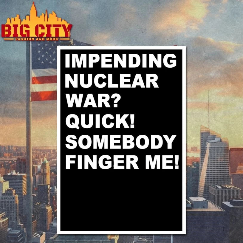 Impending Nuclear War Quick Somebody Finger Me shirt