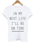 In My Next Life I’ll Be On Time T-shirt Hoodie, Sweatshirt | PureTeeCo.com