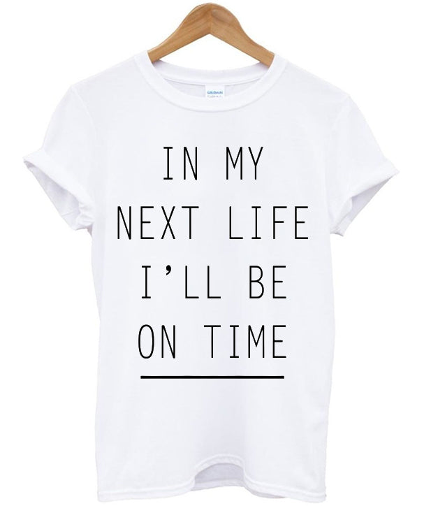 In My Next Life I’ll Be On Time T-shirt Hoodie, Sweatshirt | PureTeeCo.com