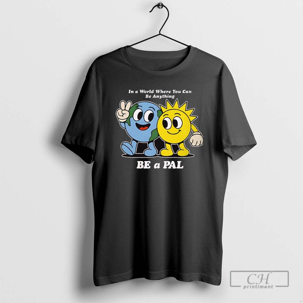 In A World Where You Can Be Anything T Shirts
